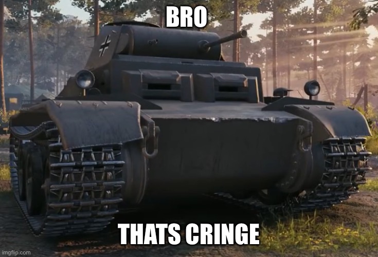 Unsure panzer | BRO; THATS CRINGE | image tagged in unsure panzer | made w/ Imgflip meme maker