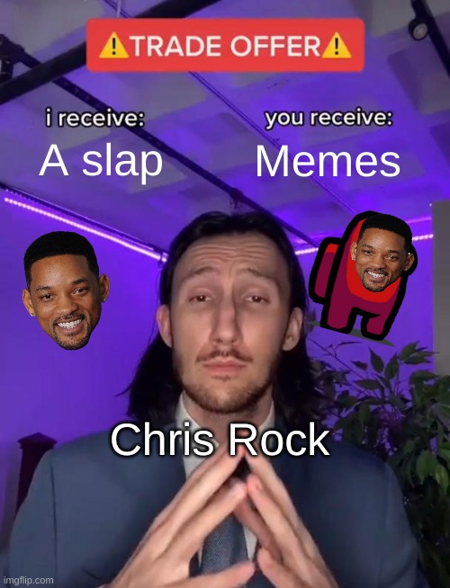 Chris Rocks Trade Offer | A slap; Memes; Chris Rock | image tagged in trade offer | made w/ Imgflip meme maker