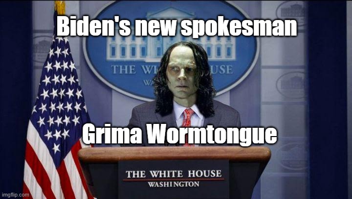 Grima Wormtongue | Biden's new spokesman; Grima Wormtongue | made w/ Imgflip meme maker