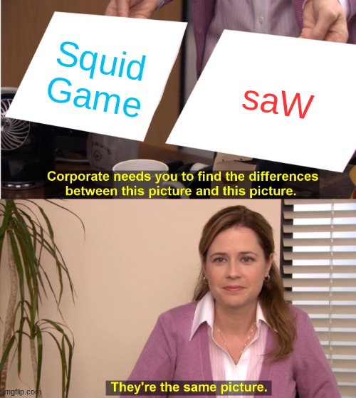 They're The Same Picture | Squid Game; saW | image tagged in memes,they're the same picture | made w/ Imgflip meme maker