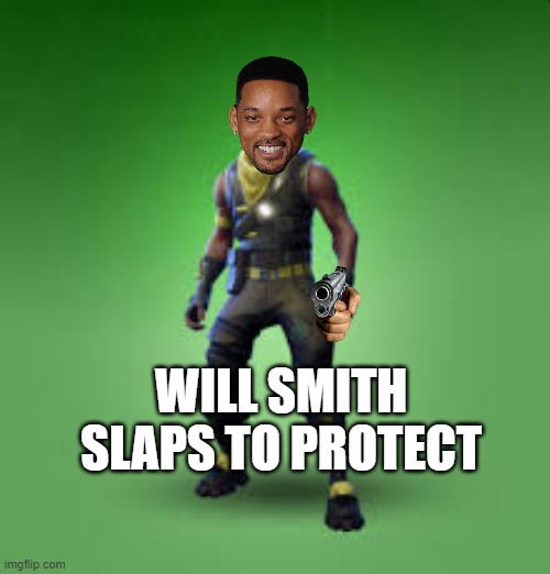 fornite skin | WILL SMITH SLAPS TO PROTECT | image tagged in fornite skin | made w/ Imgflip meme maker