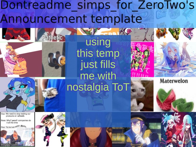 it's also nice and small so i don't have to scroll to see the message | using this temp just fills me with nostalgia ToT | image tagged in dontreadme_simps_for_zerotwo's announcement template | made w/ Imgflip meme maker