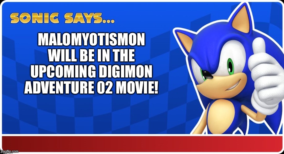 Sonic Says (S&ASR) | MALOMYOTISMON WILL BE IN THE UPCOMING DIGIMON ADVENTURE 02 MOVIE! | image tagged in sonic says s asr | made w/ Imgflip meme maker