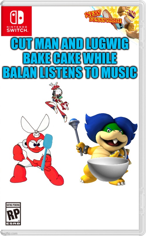 they be vibin tho | CUT MAN AND LUGWIG BAKE CAKE WHILE BALAN LISTENS TO MUSIC | image tagged in nintendo switch cartridge case,cake | made w/ Imgflip meme maker