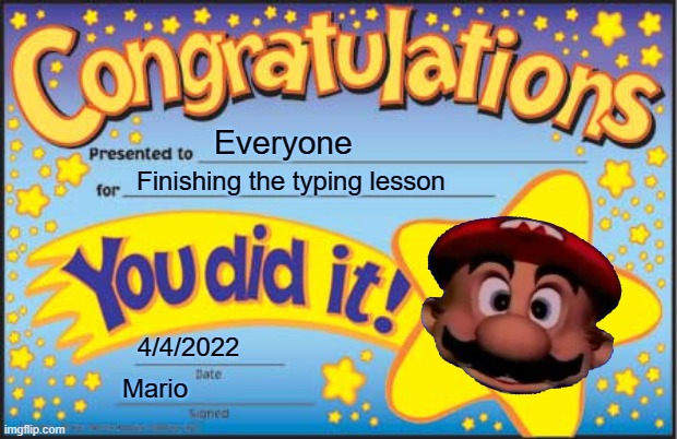 Mario | Everyone; Finishing the typing lesson; 4/4/2022; Mario | image tagged in typing,mario,memes | made w/ Imgflip meme maker