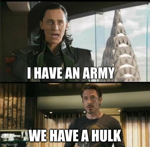 We have a Hulk | WE HAVE A HULK | image tagged in we have a hulk | made w/ Imgflip meme maker