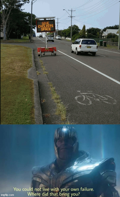 Well, move the sign to the side then. | image tagged in thanos you could not live with your own failure,you had one job | made w/ Imgflip meme maker