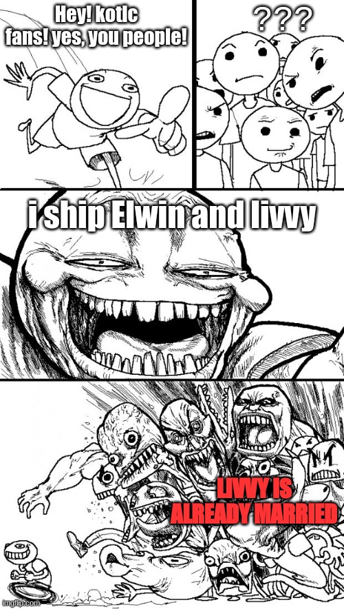 Hey Internet Meme | ??? Hey! kotlc fans! yes, you people! i ship Elwin and livvy; LIVVY IS ALREADY MARRIED | image tagged in memes,hey internet | made w/ Imgflip meme maker