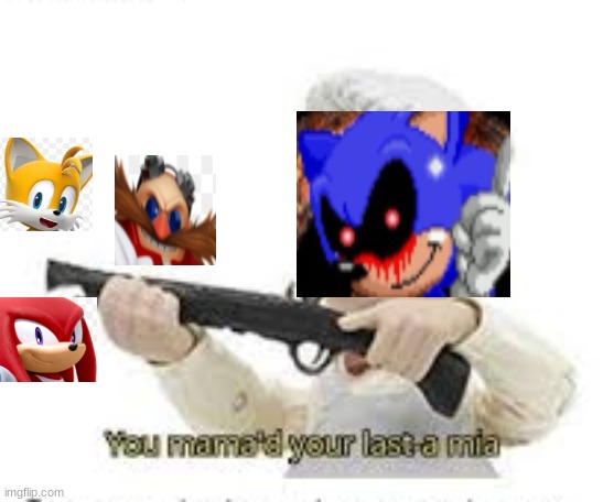 I AM GOD | image tagged in you've mama'd your last a mia,sonic the hedgehog,sonic,sonicexe | made w/ Imgflip meme maker