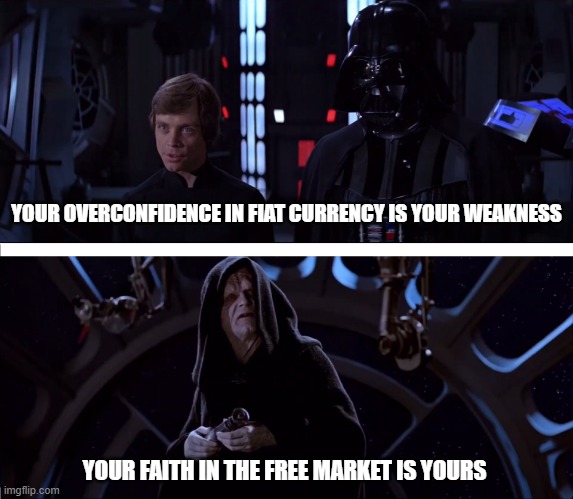fiat currency weakness | YOUR OVERCONFIDENCE IN FIAT CURRENCY IS YOUR WEAKNESS; YOUR FAITH IN THE FREE MARKET IS YOURS | image tagged in your overconfidence is your weakness | made w/ Imgflip meme maker
