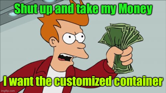 Shut Up And Take My Money Fry Meme | Shut up and take my Money I want the customized container | image tagged in memes,shut up and take my money fry | made w/ Imgflip meme maker