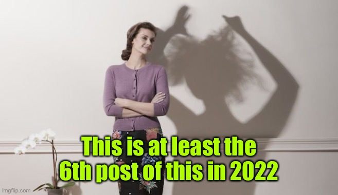 The shadow betrays you | This is at least the 6th post of this in 2022 | image tagged in the shadow betrays you | made w/ Imgflip meme maker