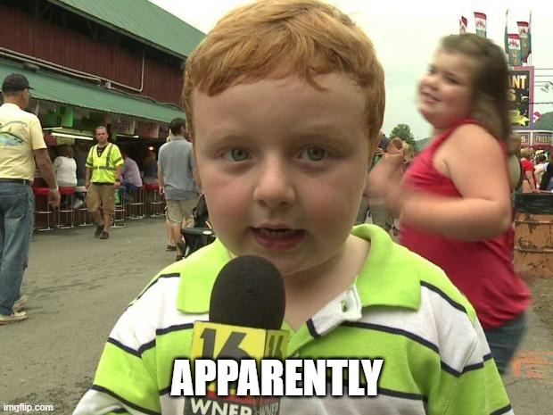 Apparently Kid | APPARENTLY | image tagged in apparently kid | made w/ Imgflip meme maker