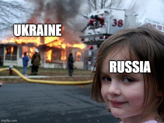 World War 3 | UKRAINE; RUSSIA | image tagged in memes,disaster girl | made w/ Imgflip meme maker