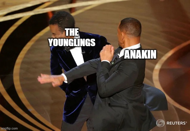 Image Title | THE YOUNGLINGS; ANAKIN | image tagged in will smith punching chris rock | made w/ Imgflip meme maker