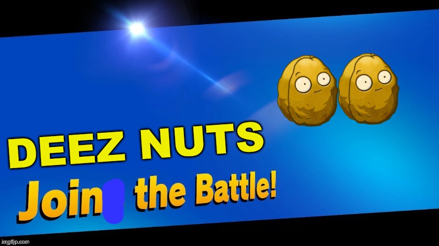Blank Joins the battle | DEEZ NUTS | image tagged in blank joins the battle | made w/ Imgflip meme maker