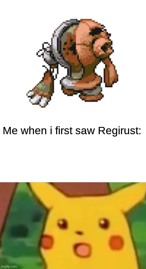 Me when i first saw Regirust: | image tagged in memes,surprised pikachu | made w/ Imgflip meme maker