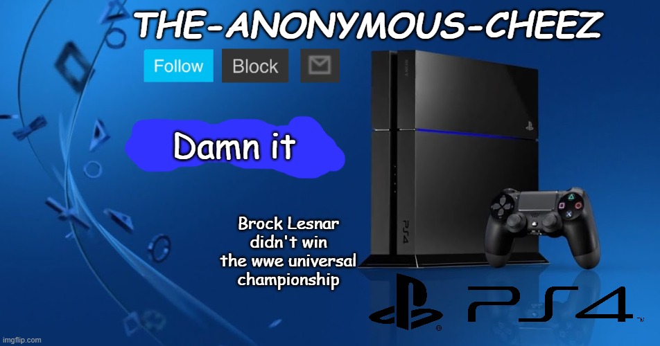 This is an outrage | Damn it; Brock Lesnar didn't win the wwe universal championship | image tagged in ps4 template | made w/ Imgflip meme maker
