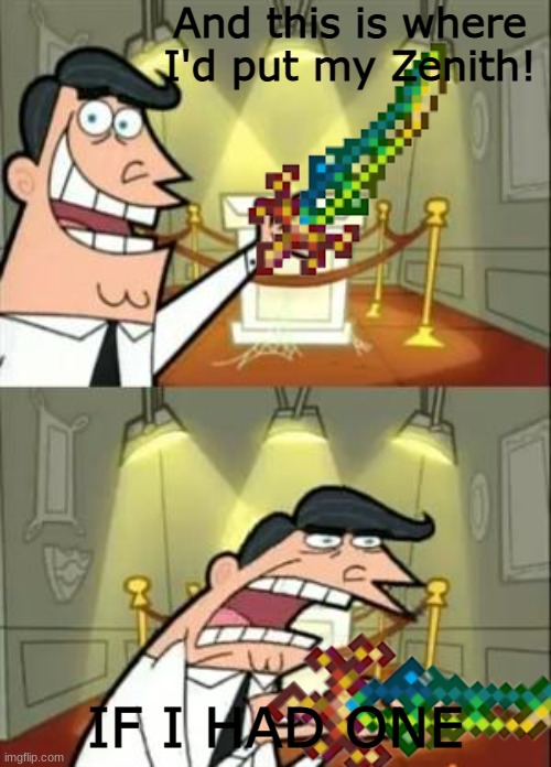 oh boy i sure love fighting bosses 2,346,781 times! | And this is where I'd put my Zenith! IF I HAD ONE | image tagged in memes,this is where i'd put my trophy if i had one,terraria | made w/ Imgflip meme maker