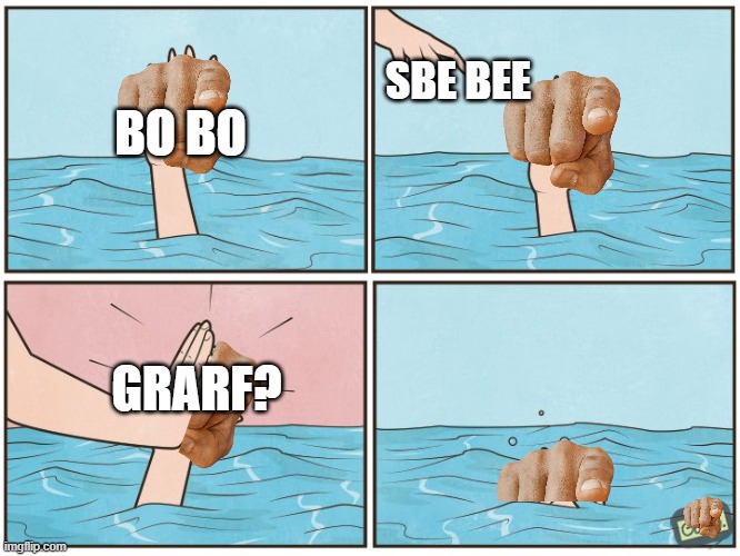 Hmmmmmmmmm | SBE BEE; BO BO; GRARF? | image tagged in high five drown | made w/ Imgflip meme maker
