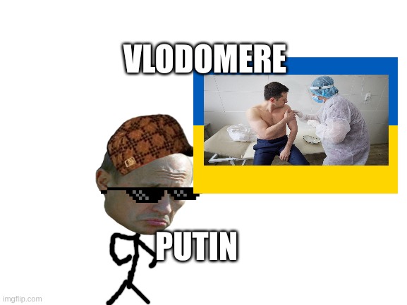 putin be a B*ch | VLODOMERE; PUTIN | image tagged in memes | made w/ Imgflip meme maker
