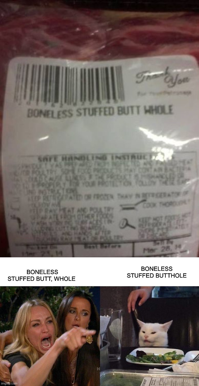 BONELESS STUFFED BUTTHOLE; BONELESS STUFFED BUTT, WHOLE | image tagged in memes,woman yelling at cat,funny,you had one job | made w/ Imgflip meme maker