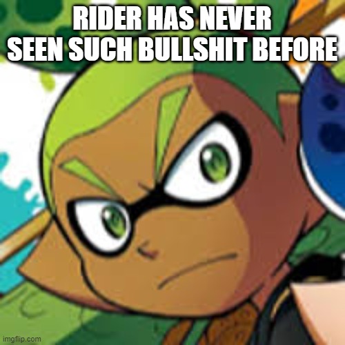 RIDER HAS NEVER SEEN SUCH BULLSHIT BEFORE | made w/ Imgflip meme maker
