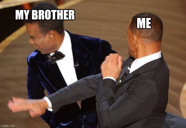 100% true | MY BROTHER; ME | image tagged in wil smith | made w/ Imgflip meme maker