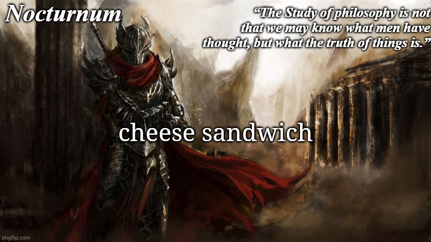 Nocturnum's knight temp | cheese sandwich | image tagged in nocturnum's knight temp | made w/ Imgflip meme maker