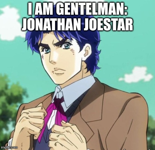 Jonathan Joestar | I AM GENTELMAN: JONATHAN JOESTAR | image tagged in jonathan joestar | made w/ Imgflip meme maker