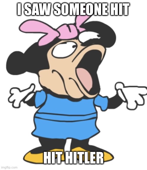 mommy pog | I SAW SOMEONE HIT; HIT HITLER | image tagged in mommy pog | made w/ Imgflip meme maker