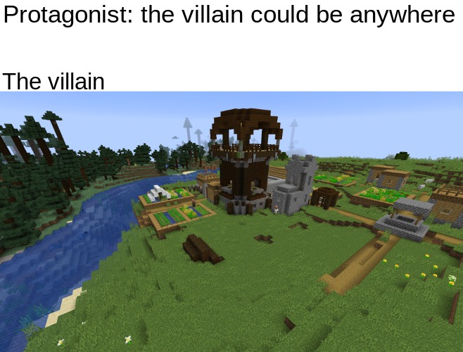Protagonist: the villain could be anywhere; The villain | image tagged in memes | made w/ Imgflip meme maker