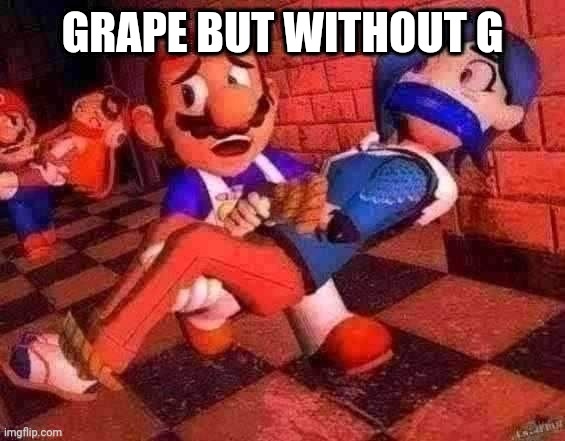 GRAPE BUT WITHOUT G | made w/ Imgflip meme maker