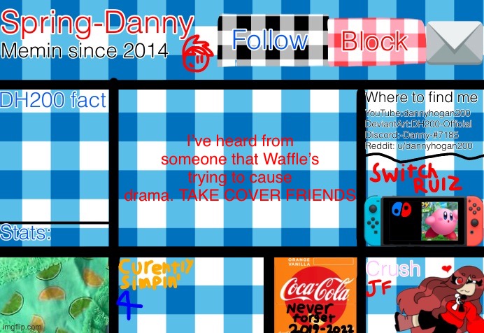 I’ve heard from someone that Waffle’s trying to cause drama. TAKE COVER FRIENDS | image tagged in spring-danny announcement template,this message is from danny the not hateable person | made w/ Imgflip meme maker