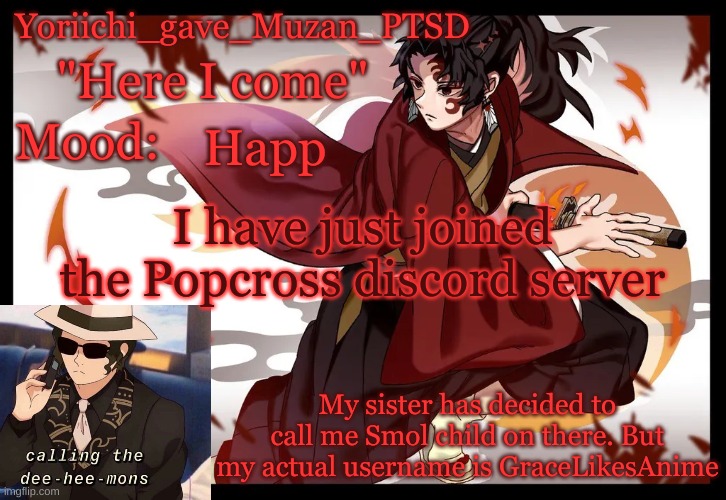 Yoriichi_gave_Muzan_PTSD's template | Happ; I have just joined the Popcross discord server; My sister has decided to call me Smol child on there. But my actual username is GraceLikesAnime | image tagged in yoriichi_gave_muzan_ptsd's template | made w/ Imgflip meme maker