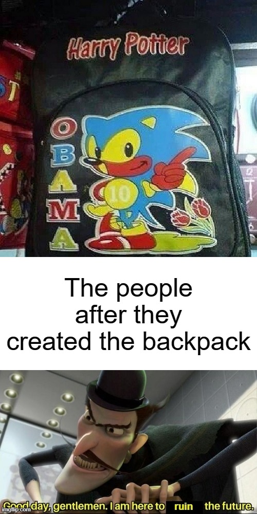 That's not Harry potter | The people after they created the backpack | image tagged in sometype of bootleg bag,bootleg,you had one job | made w/ Imgflip meme maker