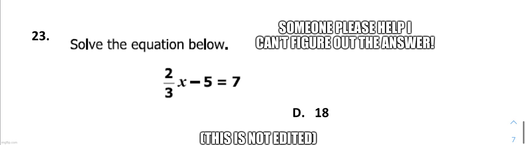 Help! | SOMEONE PLEASE HELP I CAN’T FIGURE OUT THE ANSWER! (THIS IS NOT EDITED) | image tagged in help,help me,math | made w/ Imgflip meme maker