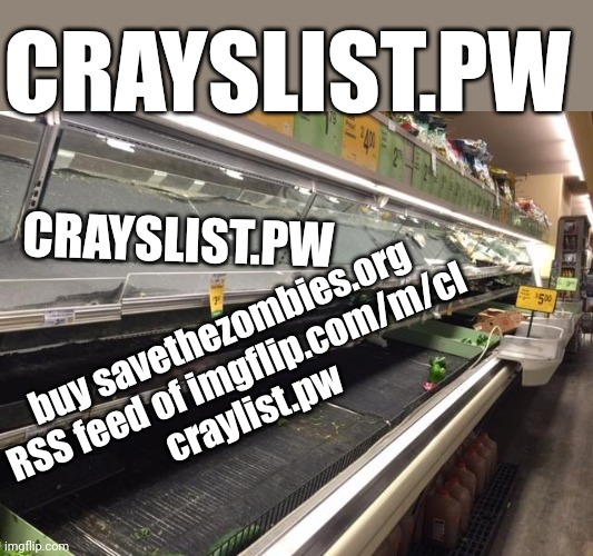 ebsy ad uhad1jobimgflip | CRAYSLIST.PW; CRAYSLIST.PW; buy savethezombies.org RSS feed of imgflip.com/m/cl
craylist.pw | image tagged in empty grocery store,ebay,you had one job,imgflip users,news,craigslist | made w/ Imgflip meme maker