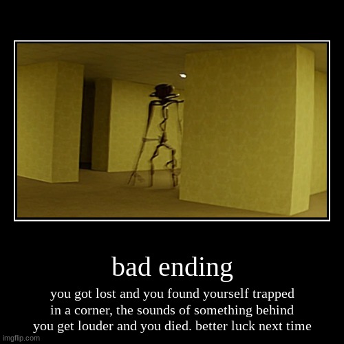 The backrooms: Bad ending | image tagged in funny,the backrooms | made w/ Imgflip demotivational maker