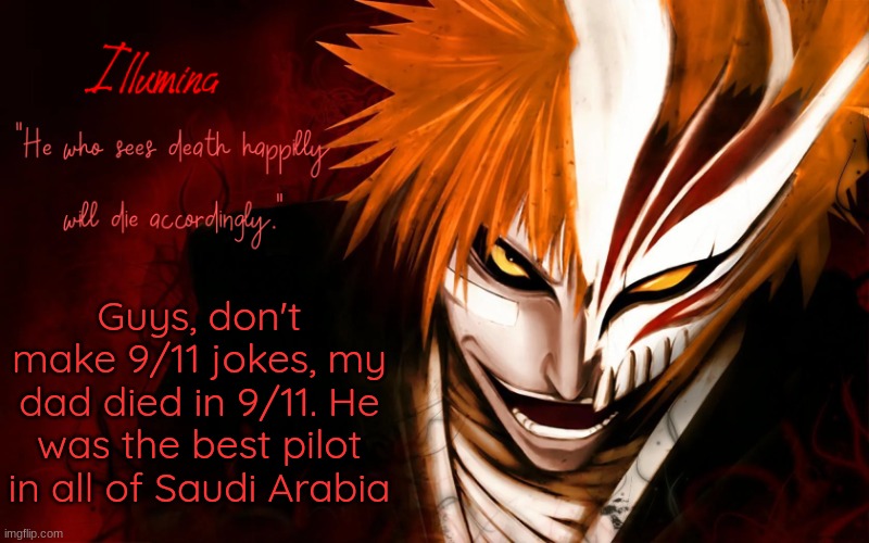 Guys, don't make 9/11 jokes, my dad died in 9/11. He was the best pilot in all of Saudi Arabia | made w/ Imgflip meme maker