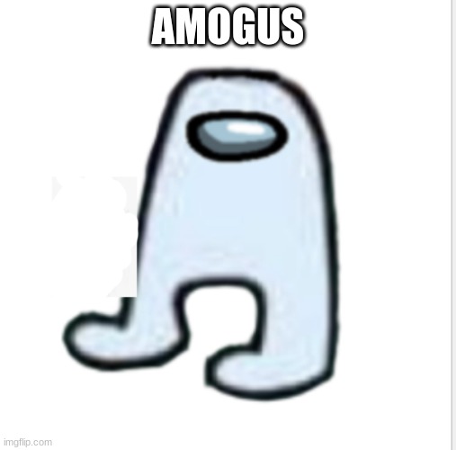 Amogus | AMOGUS | image tagged in amogus | made w/ Imgflip meme maker