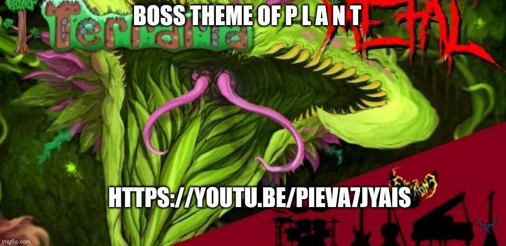 https://youtu.be/PiEvA7JyAIs | BOSS THEME OF P L A N T; HTTPS://YOUTU.BE/PIEVA7JYAIS | made w/ Imgflip meme maker