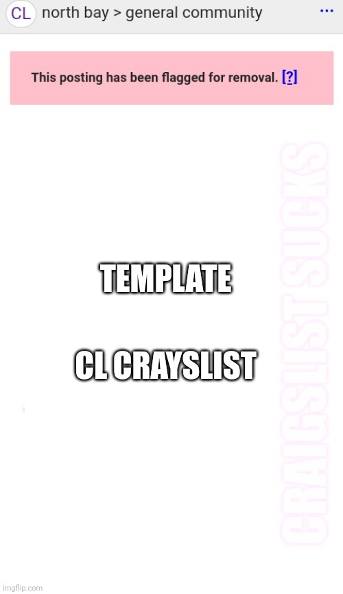 cl crayslist http://crayslist.pw aka imgflip | TEMPLATE; CL CRAYSLIST | image tagged in cl template,crayslist,template,cl,cr,cc | made w/ Imgflip meme maker