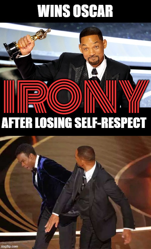  WINS OSCAR; IRONY; AFTER LOSING SELF-RESPECT | image tagged in will smith,chris rock,oscars,double standards,academy awards | made w/ Imgflip meme maker