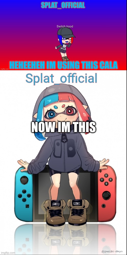 e | HEHEEHEH IM USING THIS CALA; NOW IM THIS | image tagged in splat_official announcement template gacha edition,splat_official announcement template | made w/ Imgflip meme maker