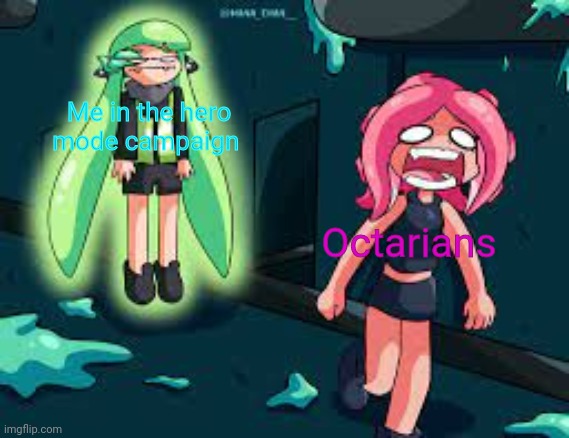 agent 3 chasing agent 8 | Me in the hero mode campaign; Octarians | image tagged in agent 3 chasing agent 8 | made w/ Imgflip meme maker