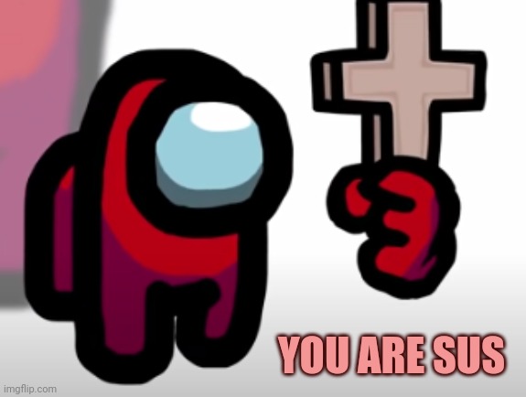 When the sus | YOU ARE SUS | image tagged in soul knight | made w/ Imgflip meme maker