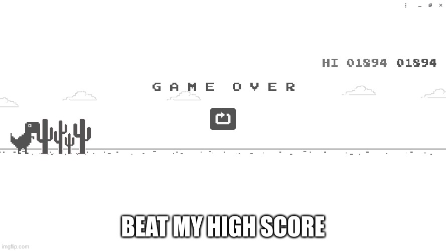 Dino Game | BEAT MY HIGH SCORE | image tagged in gaming,dinosaurs | made w/ Imgflip meme maker