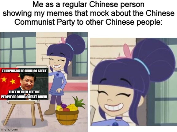 A Chinese mocking the CCP | Me as a regular Chinese person showing my memes that mock about the Chinese Communist Party to other Chinese people:; XI JINPING MADE CHINA SO GREAT; THAT HE EVEN LET THE PEOPLE OF CHINA CREATE COVID | image tagged in blank white template,strawberry shortcake,strawberry shortcake berry in the big city,memes,funny memes,xi jinping | made w/ Imgflip meme maker