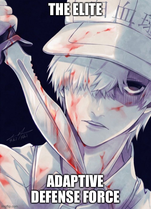 White blood cell | THE ELITE; ADAPTIVE DEFENSE FORCE | image tagged in white blood cell | made w/ Imgflip meme maker